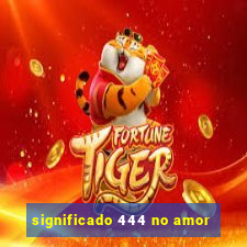 significado 444 no amor